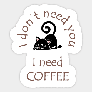 I Don't Need You I Need Coffee Cute Black Cat Coffee Sticker